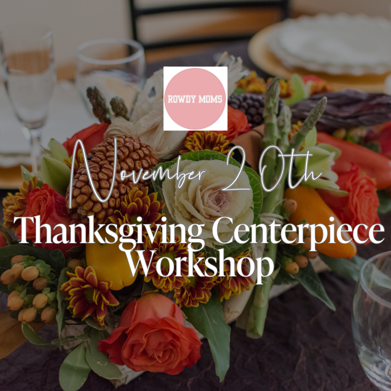 Rowdy Moms Thanksgiving Centerpiece Workshop