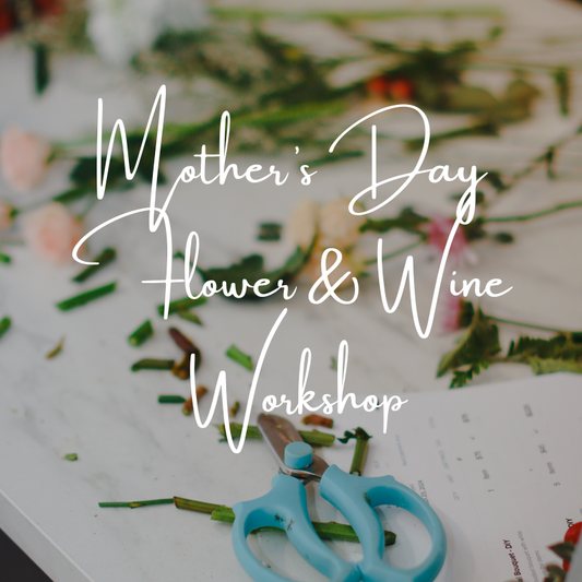 Mother's Day Flower & Wine Workshop